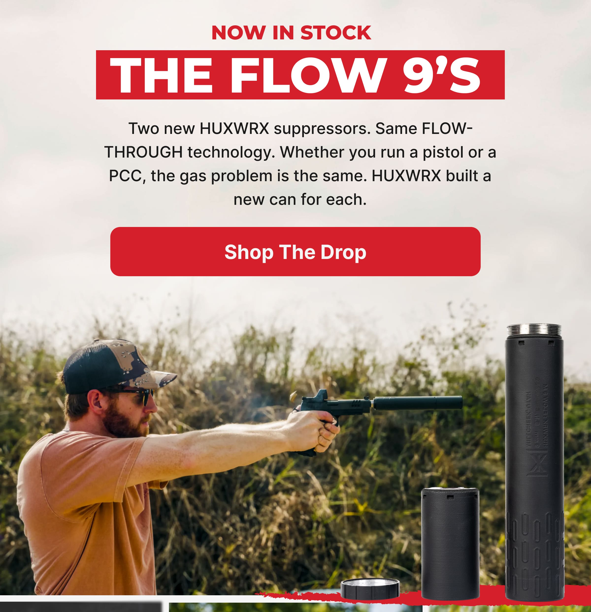 THE FLOW 9’s Two new HUXWRX suppressors. Same FLOW-THROUGH technology. Whether you run a pistol or a PCC, the gas problem is the same. HUXWRX built a new can for each.