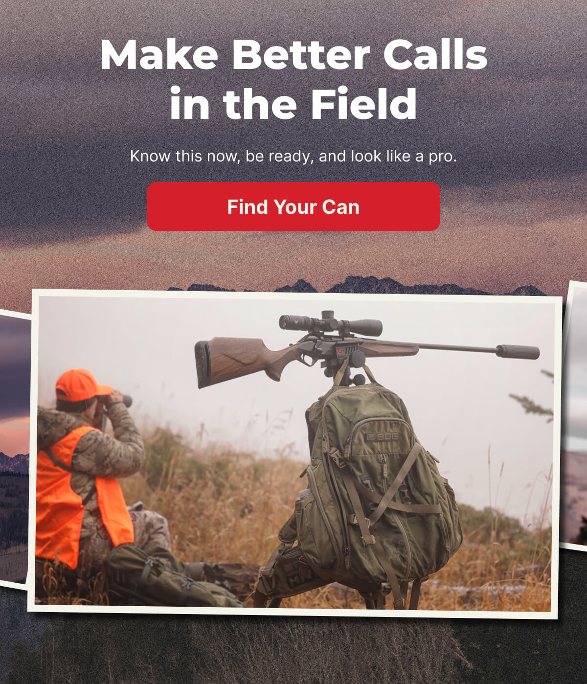 Make Better Calls in the Field. Know this now, be ready, and look like a pro. [FIND YOUR CAN]