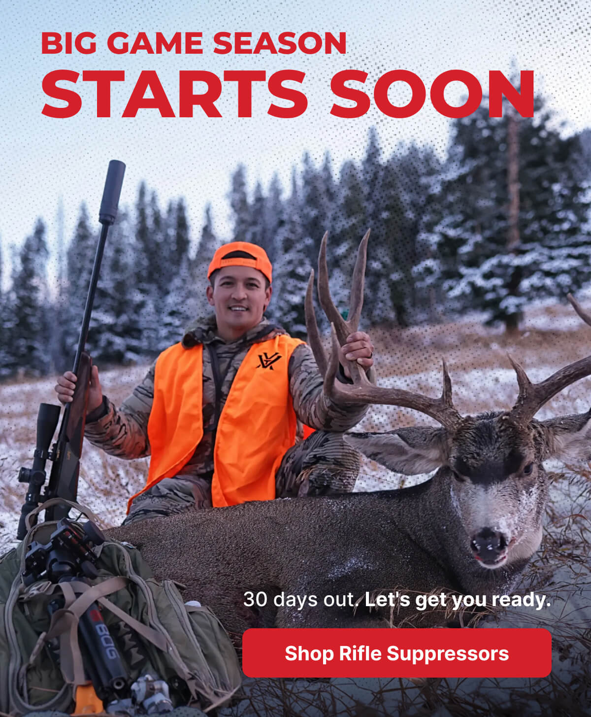 Big Game Season. Starts Soon. 30 days out. Let's get you ready. Shop Rifle Suppressors