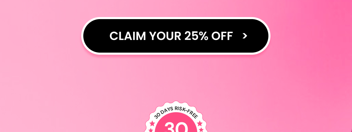 CLAIM YOUR 25% OFF