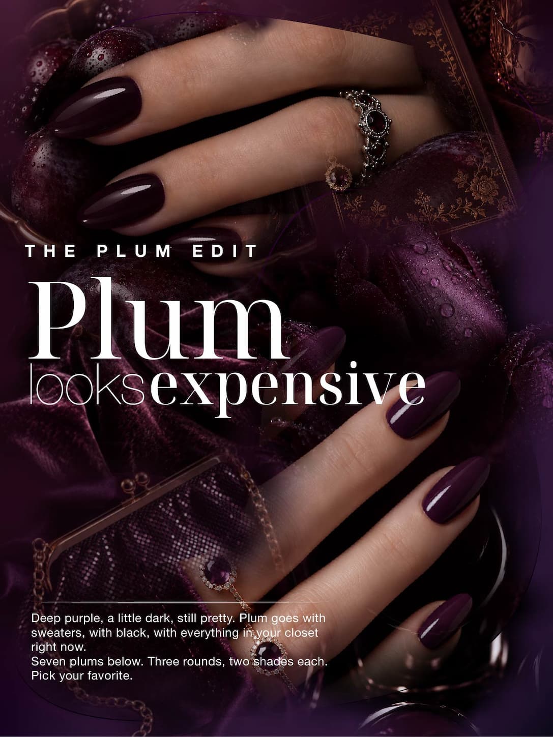 The Plum Edit. Plum looks expensive. Deep purple, a little dark, still pretty. Seven plums below. Three rounds, two shades each. Pick your favorite.