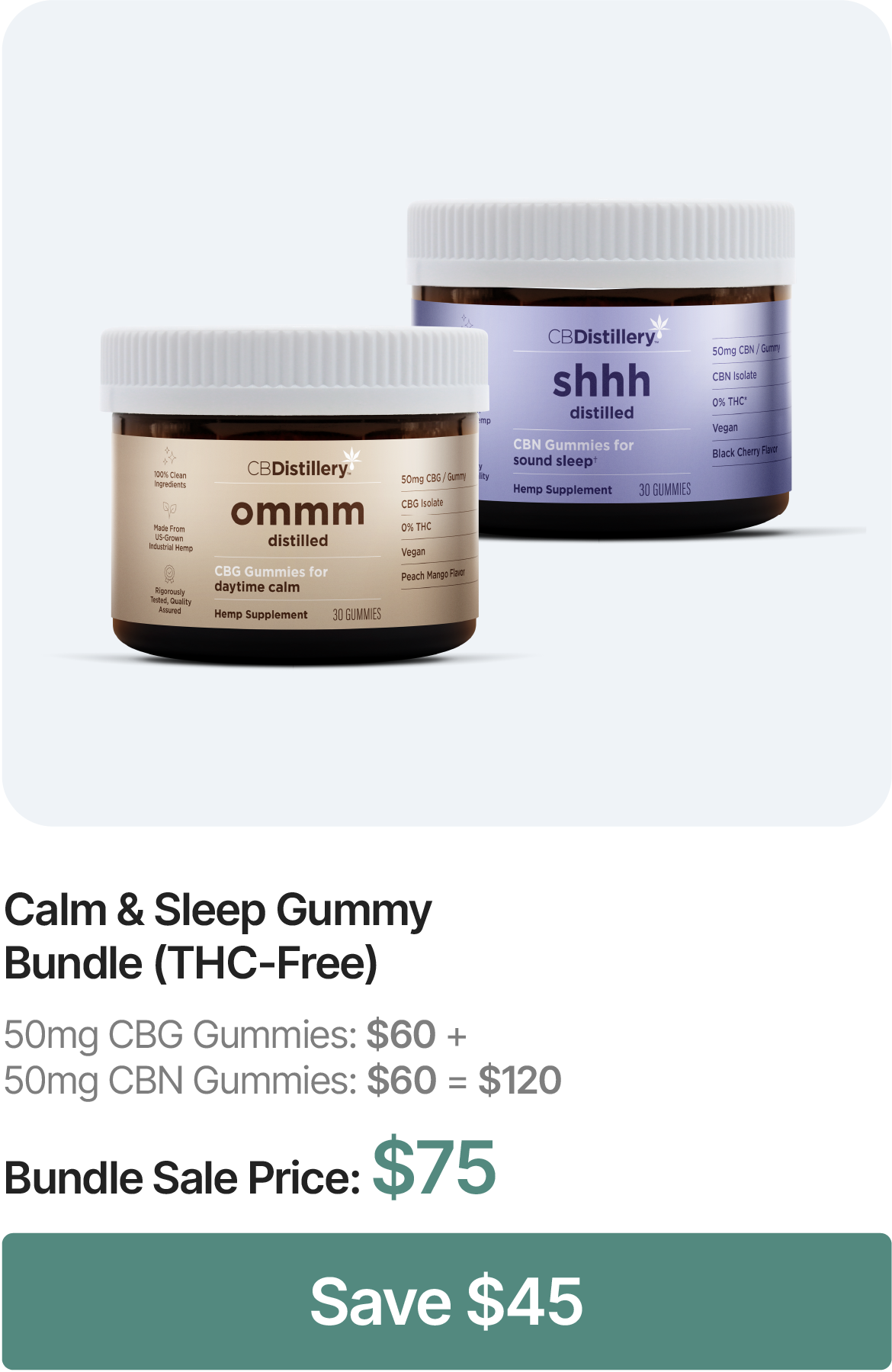 Calm & Sleep Gummies Bundle: 50mg CBG Gummies, $60 & 50mg CBN Gummies, $60 = $120. Bundle Sale Price: $75. Save $45