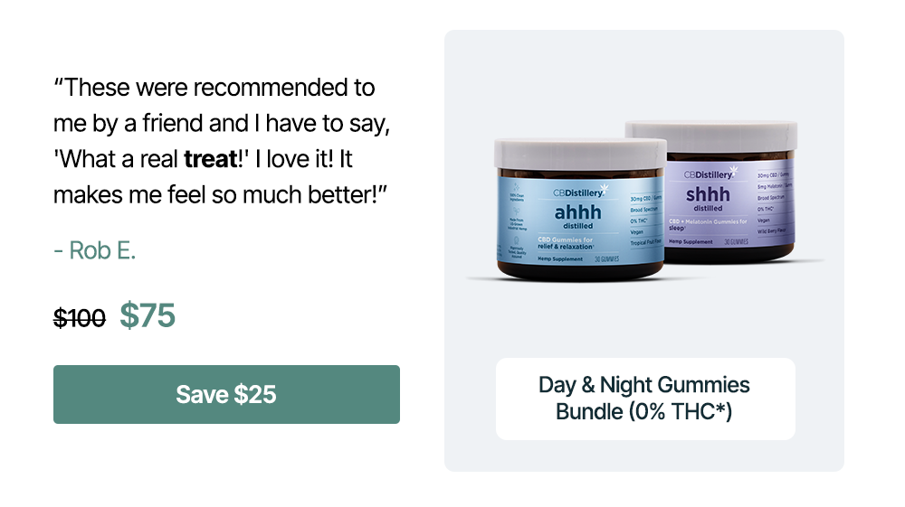 “These were recommended to me by a friend and I have to say, 'What a real treat!' I love it! It makes me feel so much better!” -  Rob E. Day & Night Gummies Bundle (0% THC*), originally $100, now $75. Save an extra $25 on the bundle