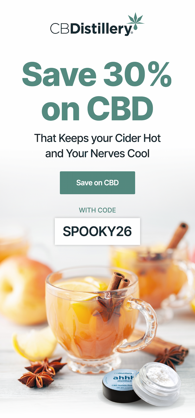Save 30% on CBD That Keeps your Cider Hot and Your Nerves Cool. Save on CBD with code SPOOKY26 Save 30% on CBD That Keeps your Cider Hot and Your Nerves Cool. Save on CBD with code SPOOKY26