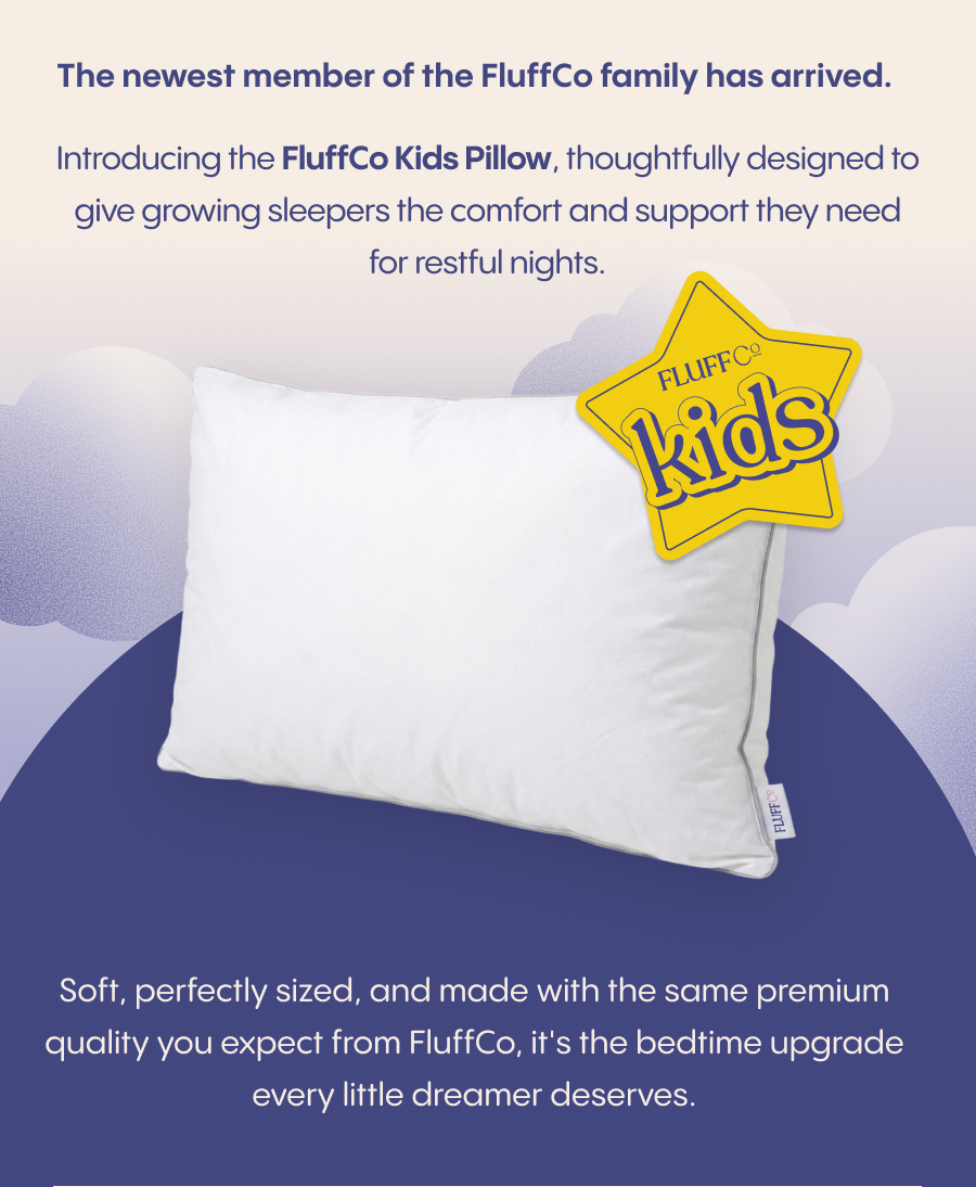 The newest member of the FluffCo family has arrived. Introducing the FluffCo Kids Pillow, thoughtfully designed to give growing sleepers the comfort and support they need for restful nights. A white FluffCo Kids pillow with a yellow star badge reading “kids”. Soft, perfectly sized, and made with the same premium quality you expect from FluffCo, it’s the bedtime upgrade every little dreamer deserves.