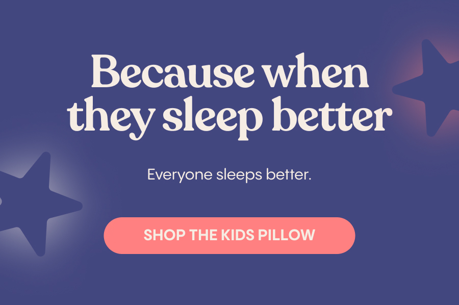 Because when they sleep better, everyone sleeps better. Shop The Kids Pillow.
