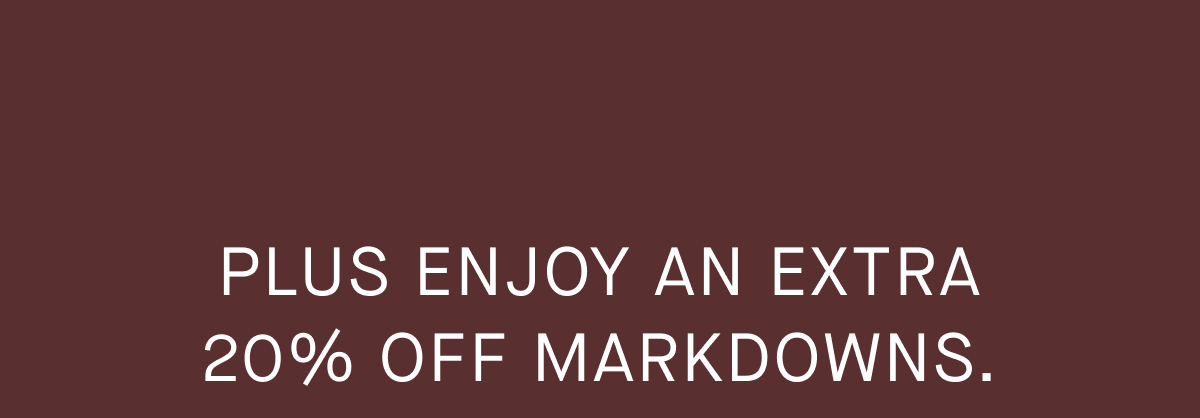 Plus Enjoy An Extra 20% Off Markdowns