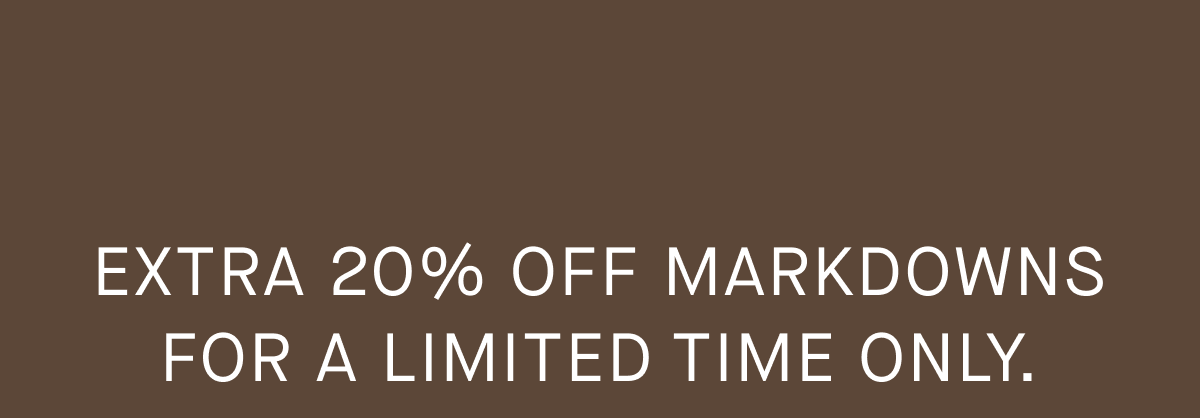 Extra 20% Off Markdowns For A Limited Time Only