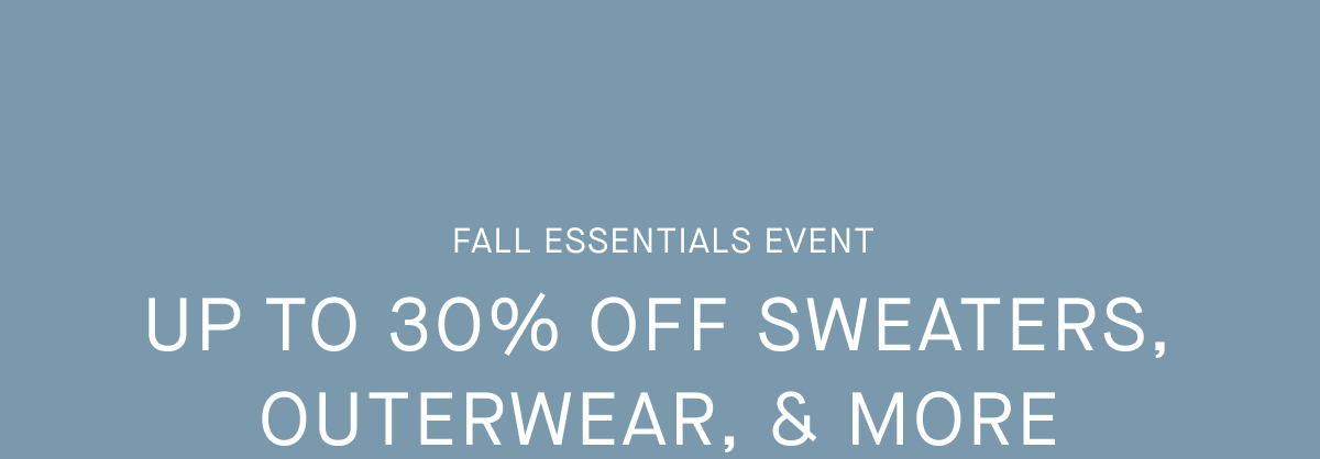 Promo Fall Essentials Event | Up To 30% Off Sweaters, Outerwear, & More 