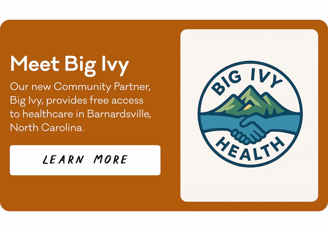 Meet Big Ivy - Our new Community Partner, Big Ivy, provides free access  to healthcare in Barnardsville, North Carolina. Learn More.