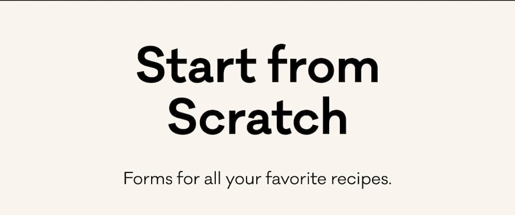 Start from Scratch Forms for all your favorite recipes. 