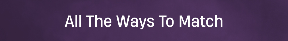 All The Ways to Match