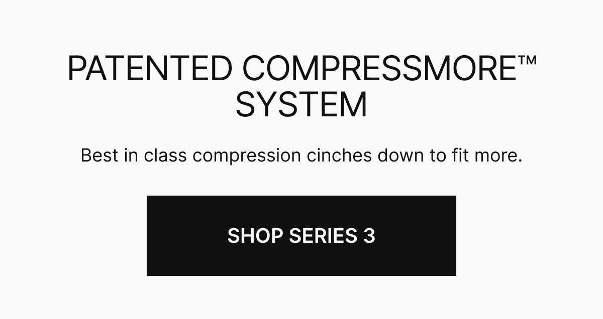 Best in class compression cinches down to fit more. 