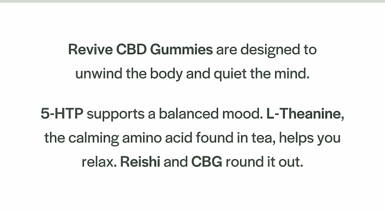 Revive CBD Gummies are designed to unwind the body and quiet the mind.