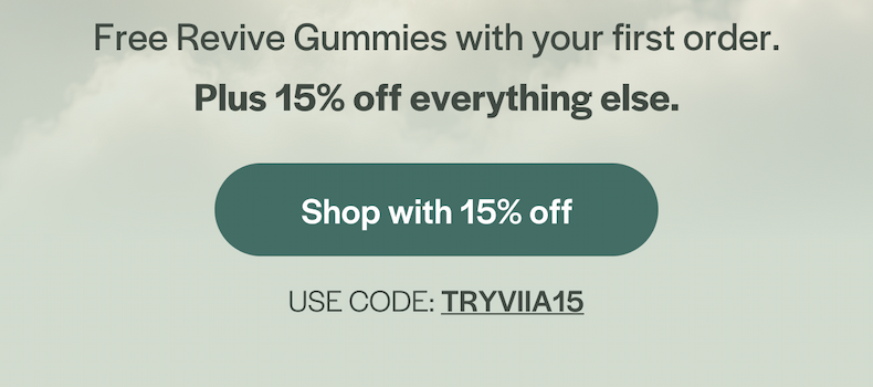 Free Revive Gummies with your first order, plus 15% off everything else with code TRYVIIA15