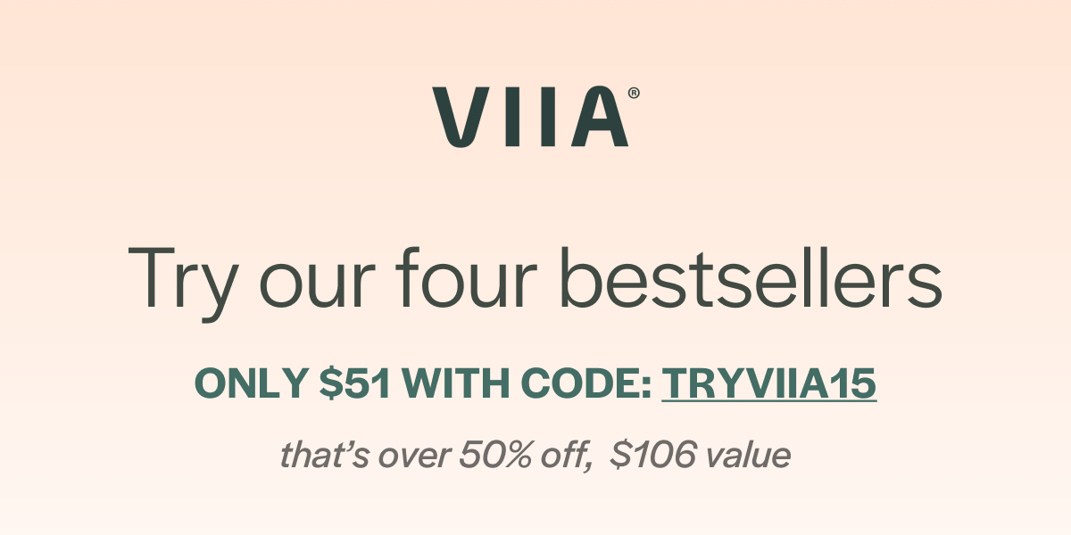 Try our four bestsellers - only $51 with code TRYVIIA15