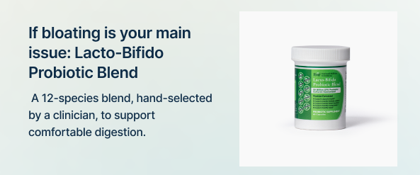 If bloating is your main issue: Lacto-Bifido Probiotic Blend
