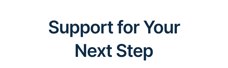 Support for Your Next Step