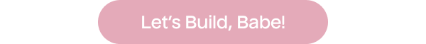 Let's Build, Babe!