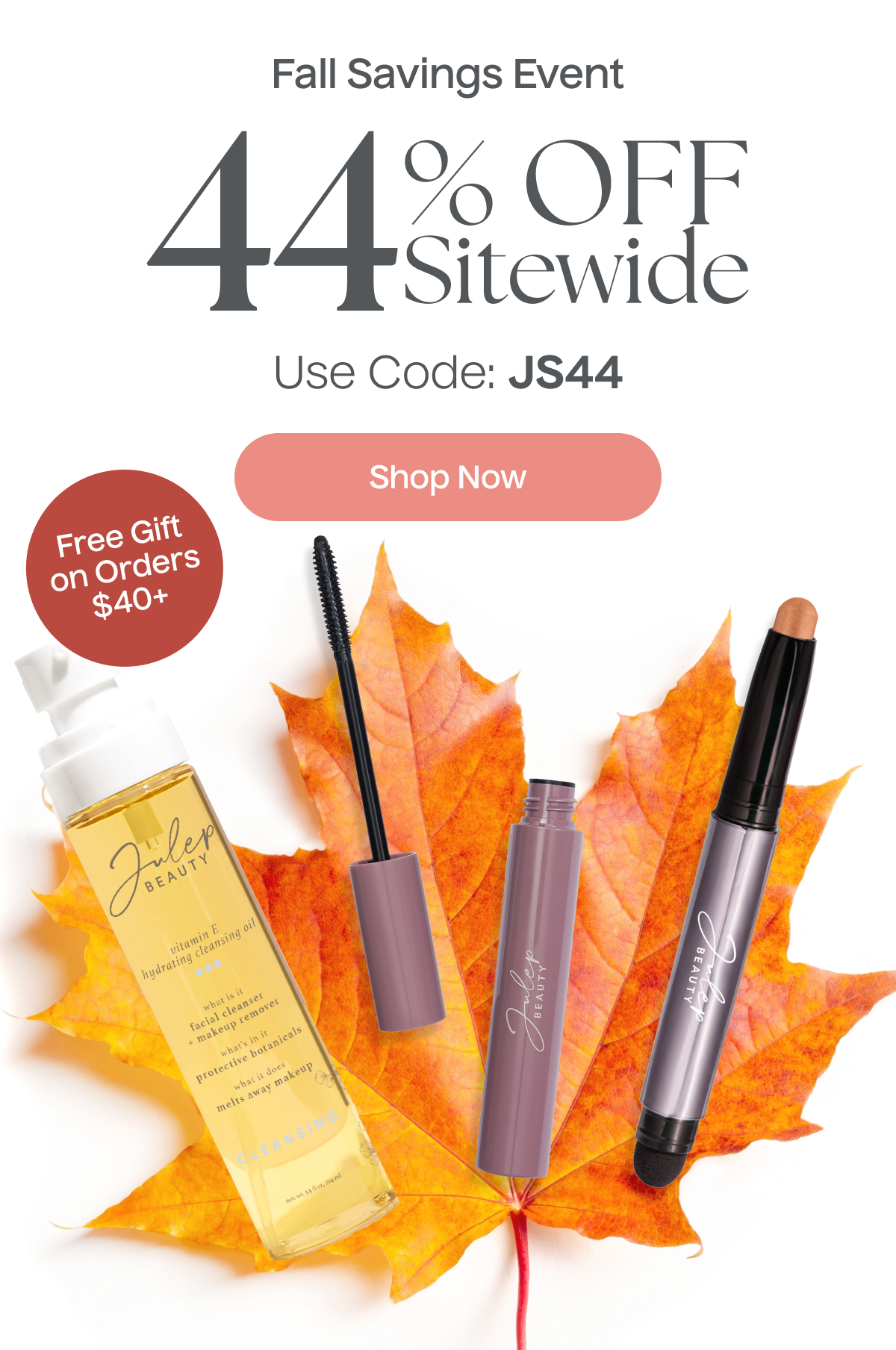 Fall Savings Event! | 44% Off Sitewide | Shop Now | Use Code: JS44