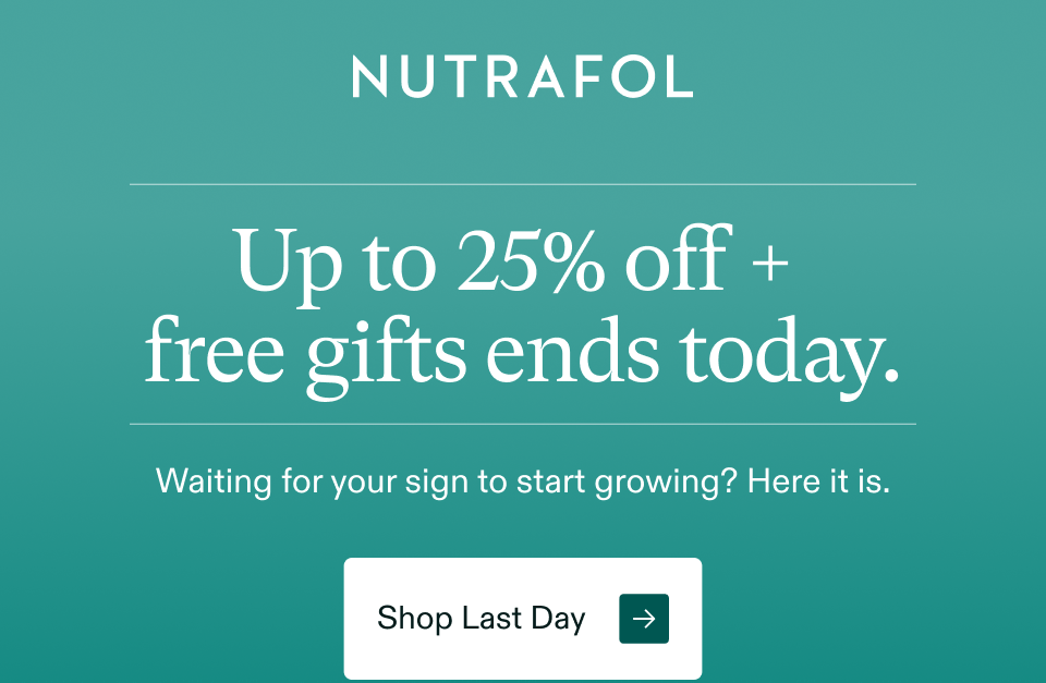 Up to 25% off +  free gifts ends today. Waiting for your sign to start growing? Here it is. Shop Last Day