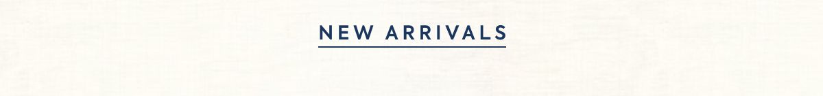 NEW ARRIVALS
