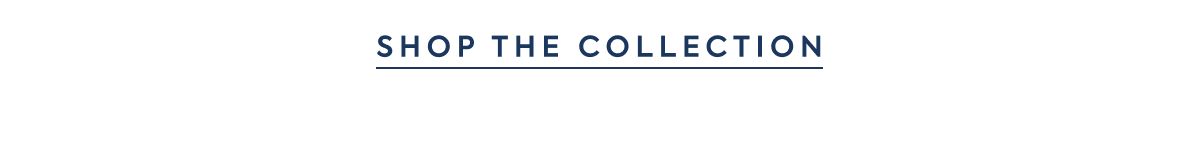 SHOP THE COLLECTION
