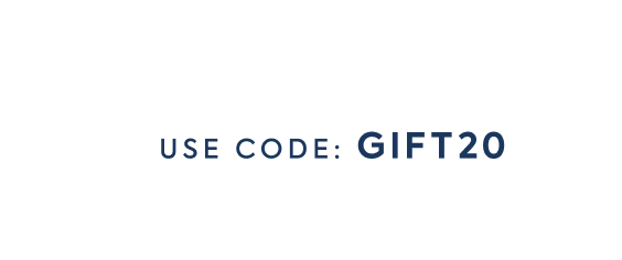 USE CODE: GIFT20