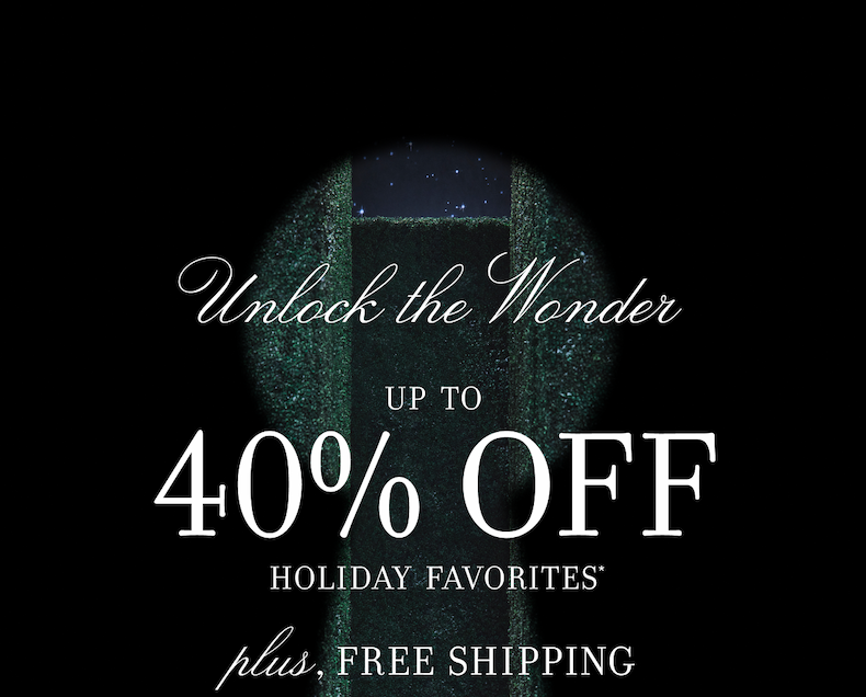 Unlock the Wonder UP TO 40% OFF HOLIDAY FAVORITES