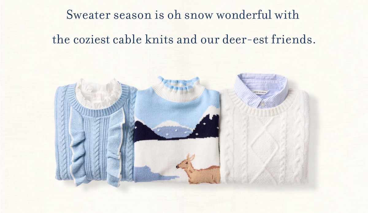 Sweater season&nbsp;is oh snow wonderful&nbsp;with&nbsp; the coziest&nbsp;cable knits and&nbsp;our deer-est friends.