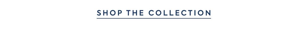 SHOP THE COLLECTION