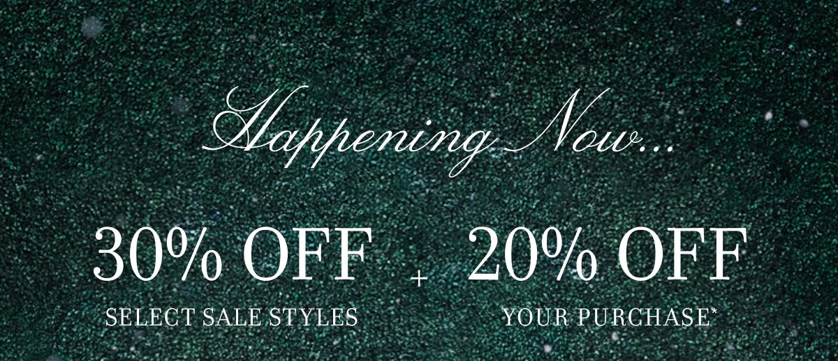 Happening Now 30% OFF SELECT SALE STYLES + 20% OFF YOUR PURCHASE