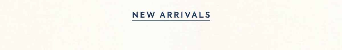 NEW ARRIVALS