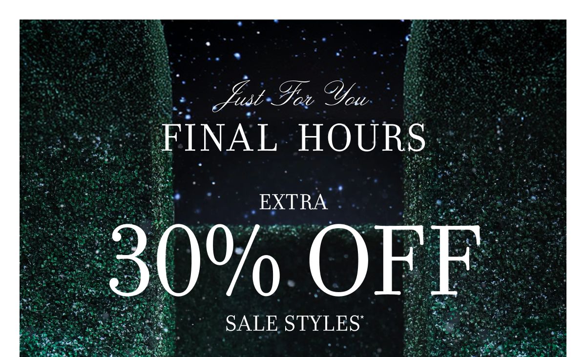 Just For You FINAL HOURS EXTRA 30% OFF SALE STYLES