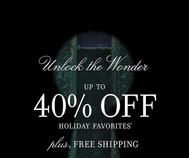 Unlock the Wonder UP TO 40% OFF HOLIDAY FAVORITES