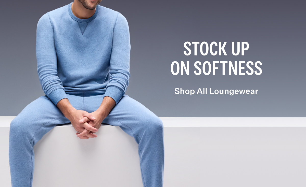 Stock Up On Softness. Shop All Loungewear