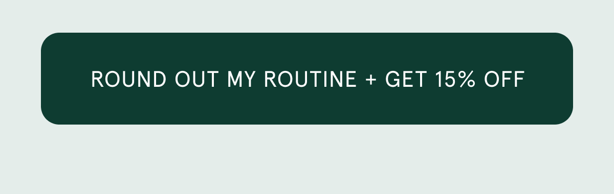 [ROUND OUT MY ROUTINE + GET 15% OFF]