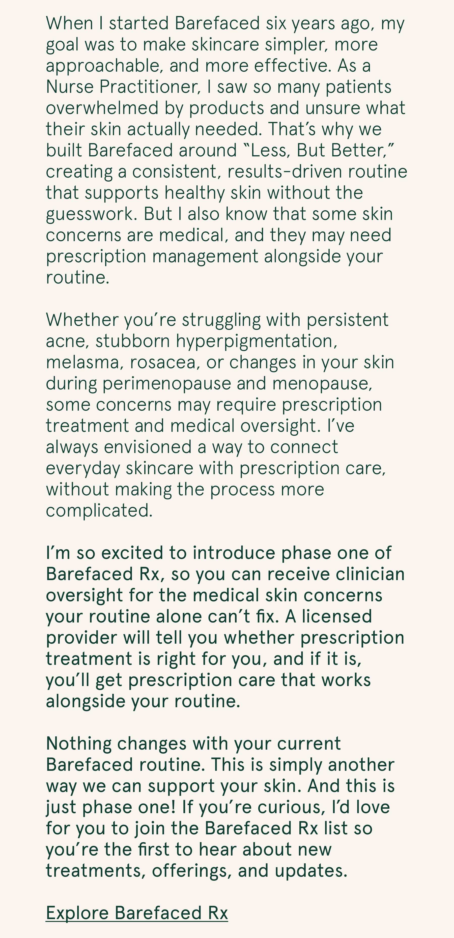 When I started Barefaced six years ago, my goal was to make skincare simpler, more approachable, and more effective.