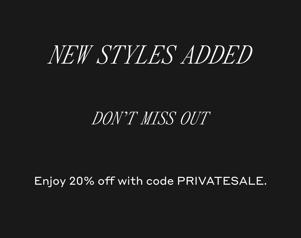 NEW STYLES ADDED DON'T MISS OUT Enjoy 20% off with code PRIVATESALE.