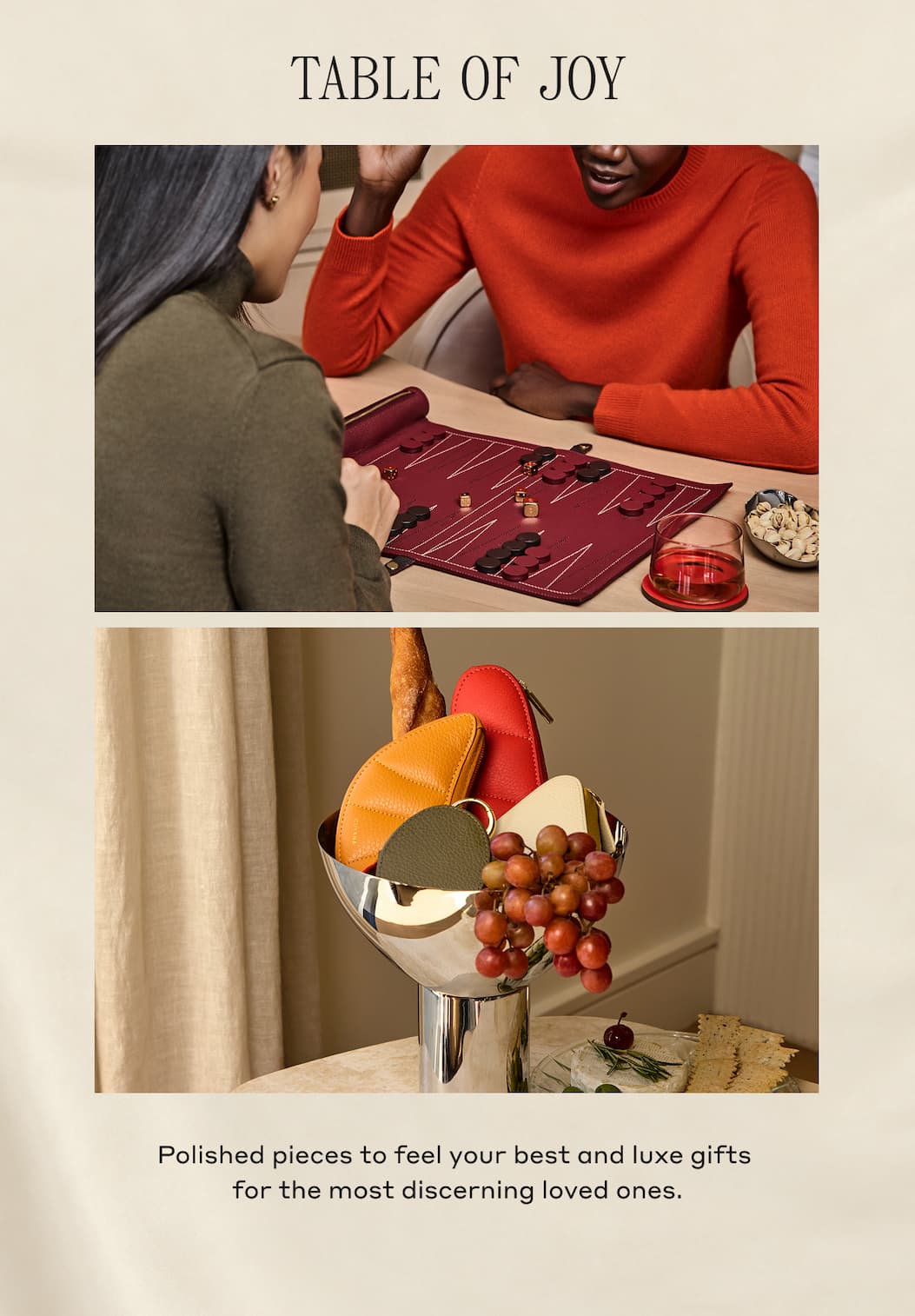 TABLE OF JOY Polished pieces to feel your best and luxe gifts for the most discerning loved ones.