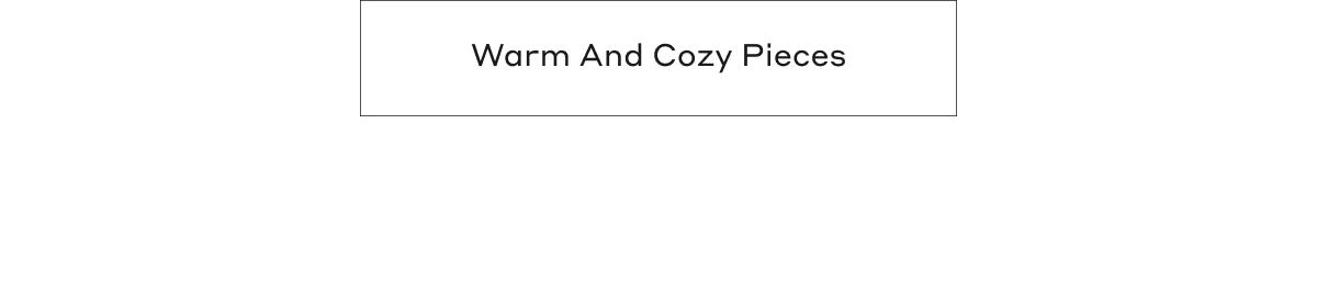 Warm And Cozy Pieces