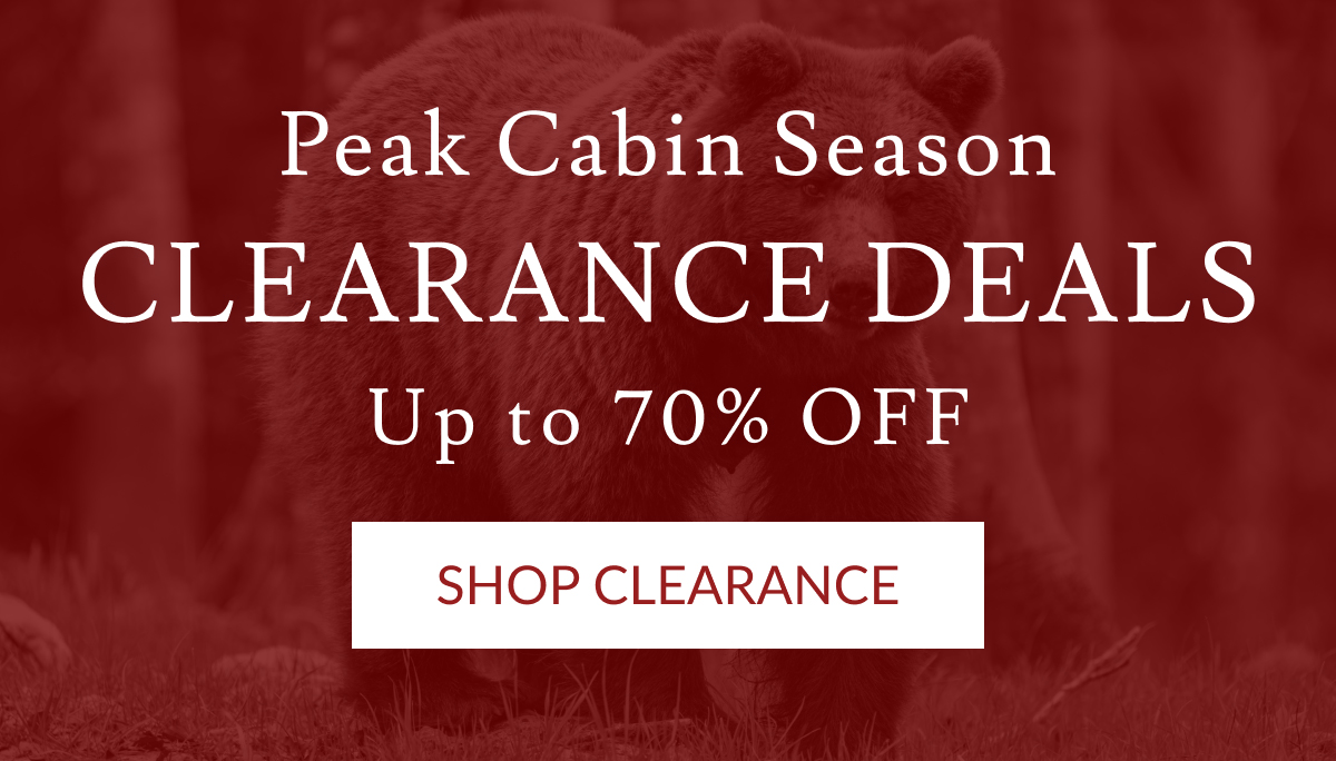 Peak Cabin Season - Clearance Deals | Up To 70% Off | Shop Clearance
