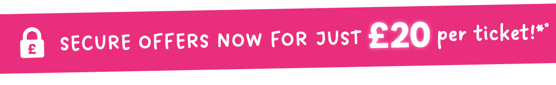 Secure offers now for just £20 per ticket!*