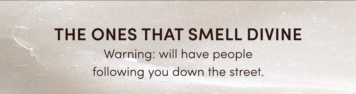 The Ones That Smell Divine