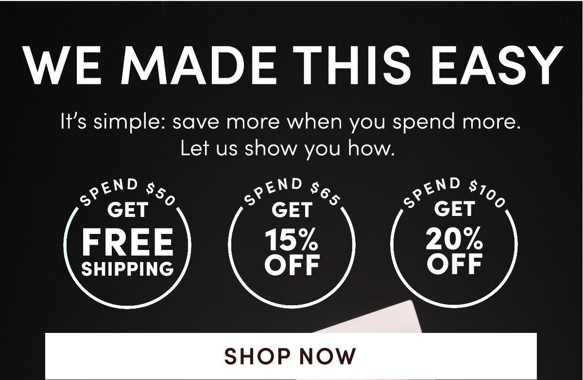 WE MADE THIS EASY | It's simple: save more when you spend more.
