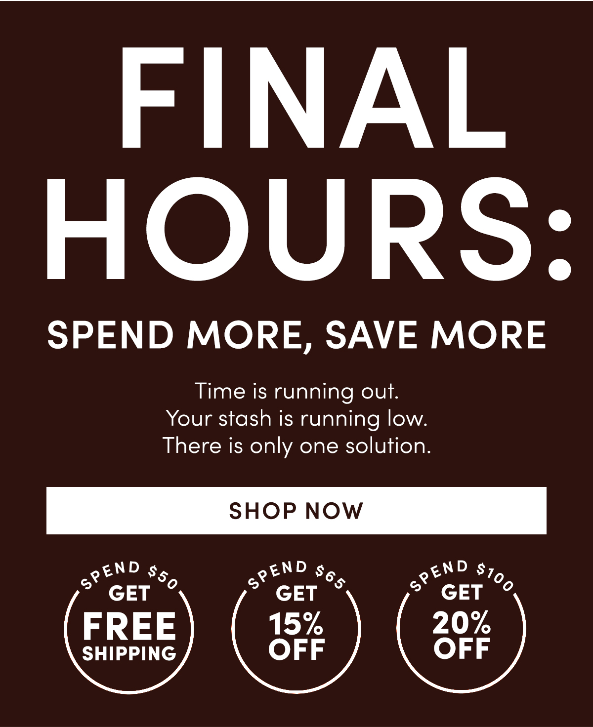 Time is running out. Your stash is running low. There is only one solution.