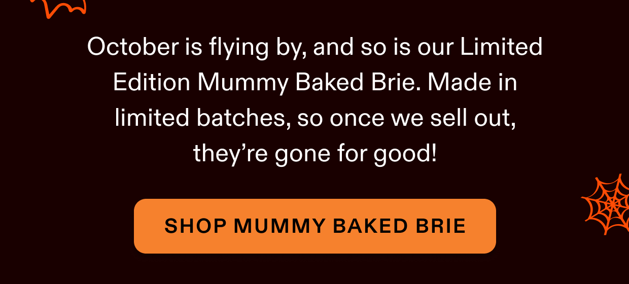 Made in limited batches, once this sells out it's gone for good! Click to shop Mummy Baked Brie.