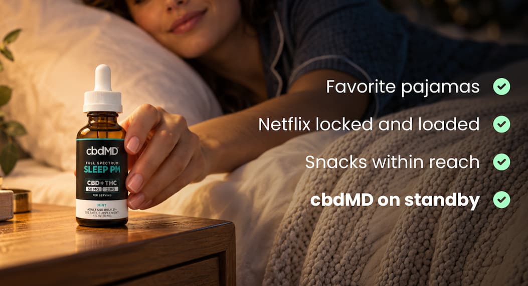 Favorite pajamas Netflix locked and loaded Snacks within reach cbdMD on standby