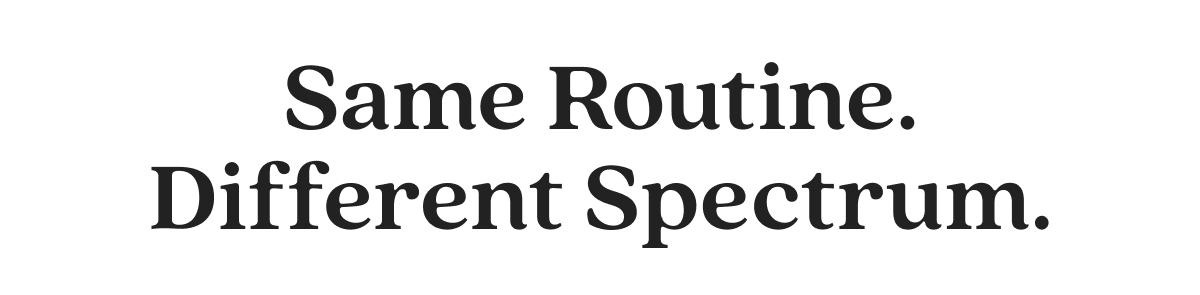 Same Routine. Different Spectrum.
