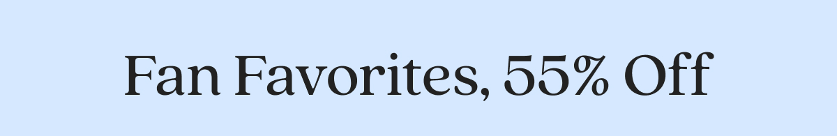 Fan Favorites, 55% Off